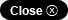 close
